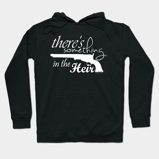 There's Something In The Heir Hoodie by EarpsplainPod